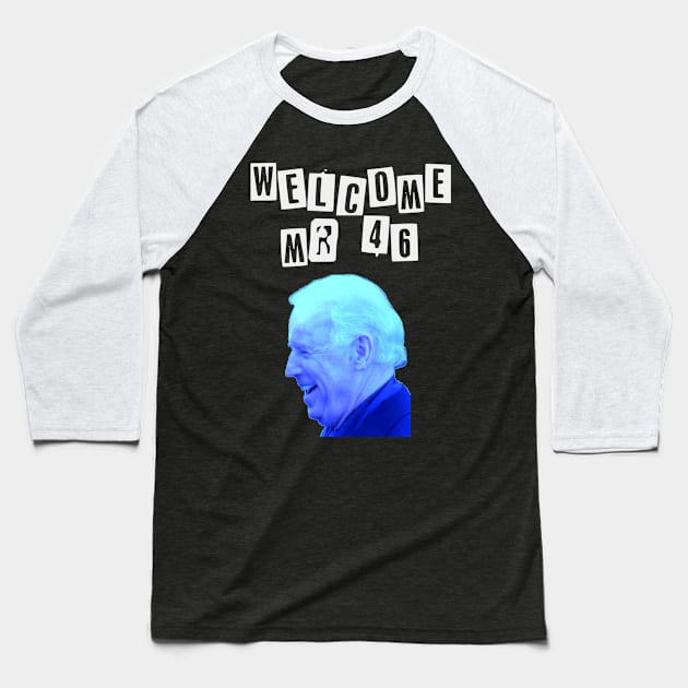 Welcome Mr 46 President Biden Baseball T-Shirt by Slavas